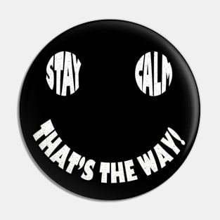 Stay Calm That's The Way! Pin