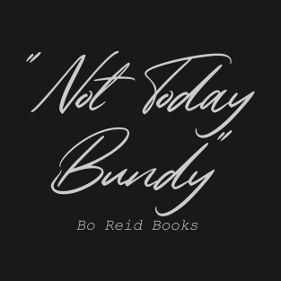 Not Today Bundy T-Shirt