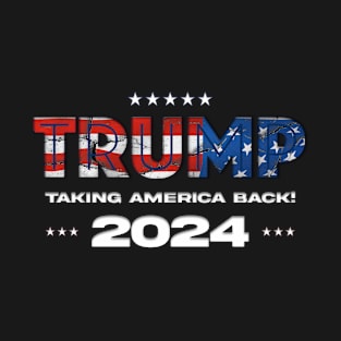 TRUMP - TAKING AMERICA BACK! 2024 Election - The Return T-Shirt