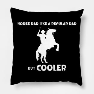 Horse Dad Like a Regular Dad But  Cooler Pillow