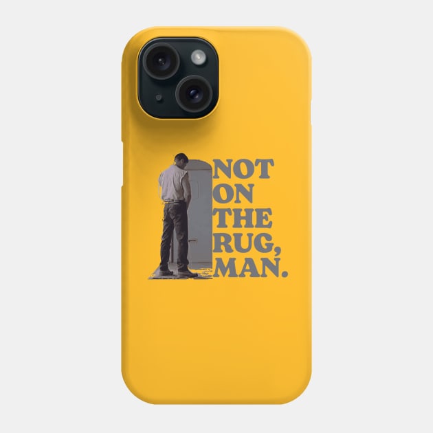 Not On the Rug, Man Funny Woo Pee Lebowski Phone Case by GIANTSTEPDESIGN