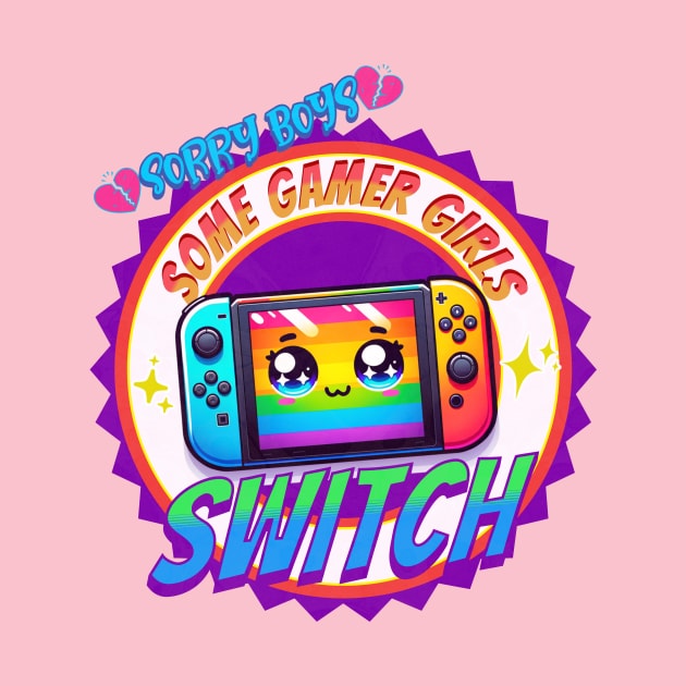 Sorry Boys, Some Gamer Girls Switch - LGTBG by Prideopenspaces