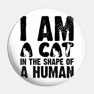 I Am A Cat In The Shape Of A Human v2 Pin