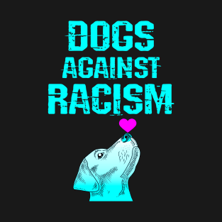 Dogs against racism. Pups for equality. We are all equal. Racial, gender, economic justice. Stop systemic injustice. Cute Labrador dog art. Love know no color T-Shirt