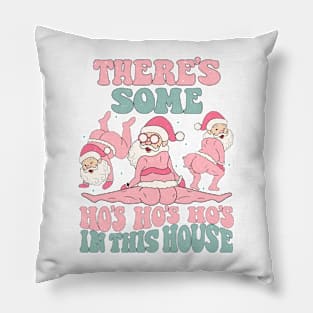 There's Some Ho's Ho's Ho's In This House Pillow