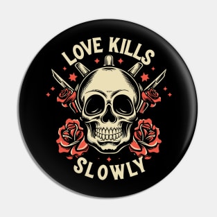 Love Kills Slowly Pin