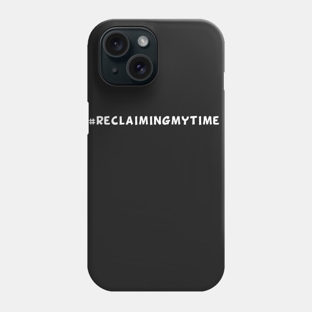 #ReclaimingMyTime Phone Case by Big Sexy Tees