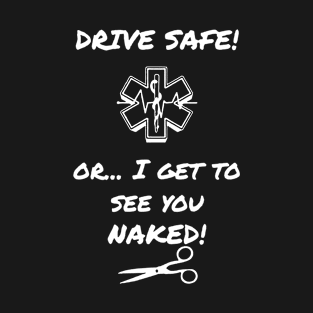 Drive Safe Or I Get To See You T-Shirt