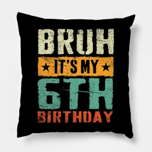 Bruh It'S My 6Th Birthday I'M 6 Year Old Birthday Pillow