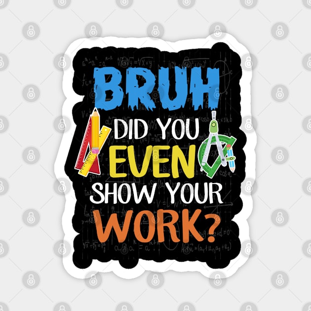 Bruh, Did you ever show your work? Teacher Gifts Magnet by designathome