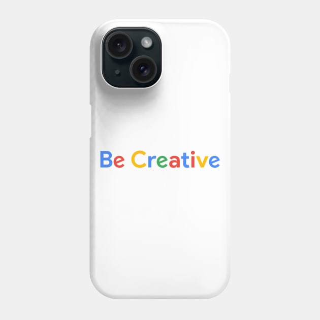 Be Creative Phone Case by MaiKStore