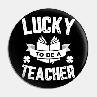 Lucky To Be A Teacher St Patricks Day Pin