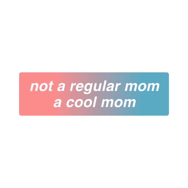 Not A Regular Mom A Cool Mom by annacush