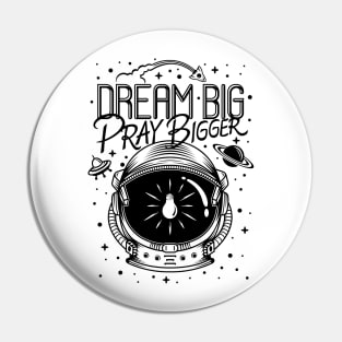 Dream Big Pray Bigger Pin