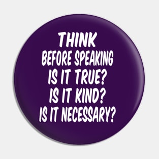 Think before speaking.  Is it True?  Is it Kind? Is it Necessary? Pin