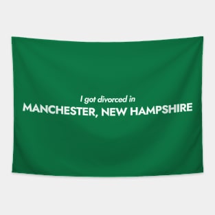 I got divorced in Manchester, New Hampshire (white) Tapestry