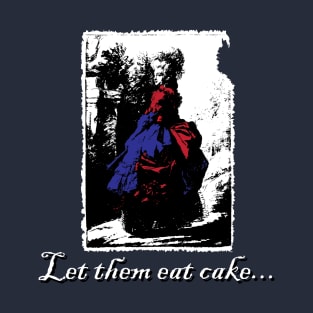 Let Them Eat Cake... T-Shirt