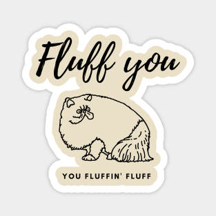 Fluff you You fluffin' fluff Magnet