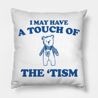 I May Have a Touch Of The Tism T Shirt, Retro Bear Cartoon, Vintage Cartoon Bear, Aesthetic T Shirt, Graphic T Shirt, Unisex Pillow