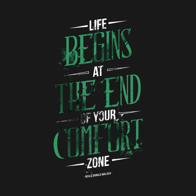 Life Begins At The End Of Your Comfort Zone by Mahija