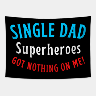 Single dad. Superheroes got nothing on me! Tapestry