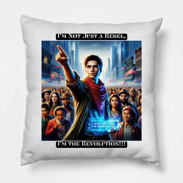 I'm Not Just a Rebel, I'm the Revolution Pillow by St01k@