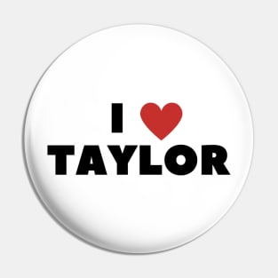 I LOVE TAYLOR Pin