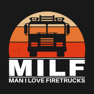 MILF - Man I love Firetrucks T-Shirt