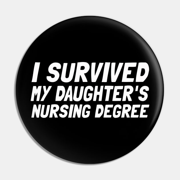 I Survived My Daughter's Nursing Degree Pin by Microart