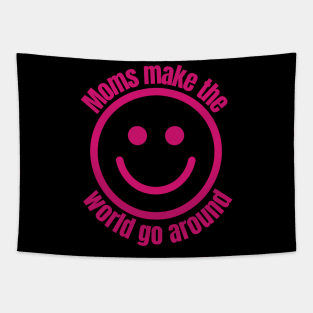 Moms Make The World Go Around | With Smiling Face Tapestry