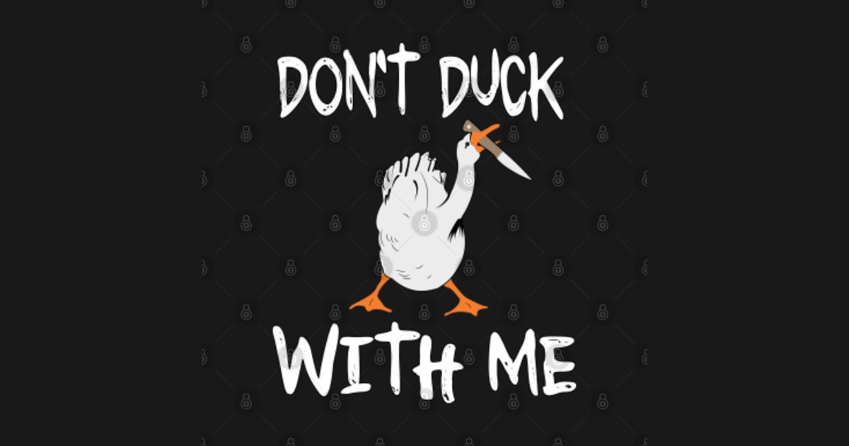 dont duck with me shirt