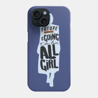 The Future is Going to Be All Girl Phone Case