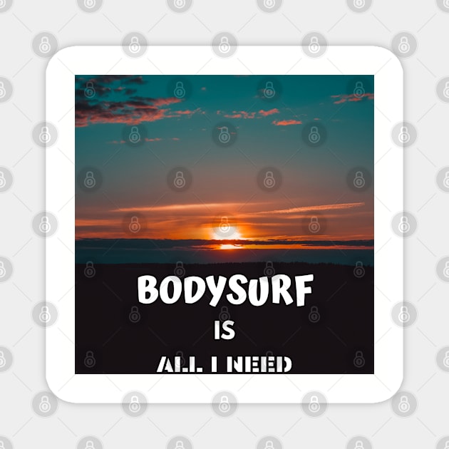 Bodysurf is all i need Magnet by bodyinsurf