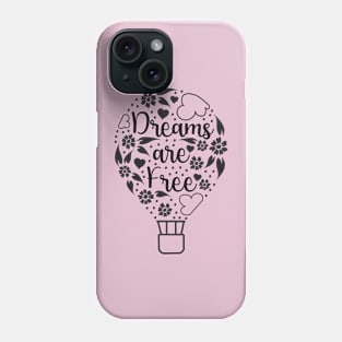 Dreams are Free Phone Case