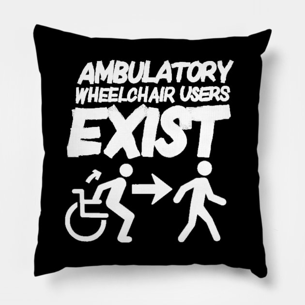 Ambulatory Wheelchair Users Exist (All caps) Pillow by annieelainey