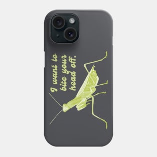 Praying Mantis Wants To Bite Your Head Off Phone Case