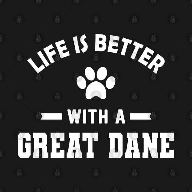 Great Dane Dog - Life is better with a great dane by KC Happy Shop