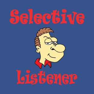 Selective Listener T-Shirt