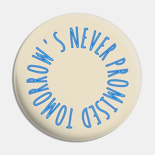 Tomorrow is never promised Pin