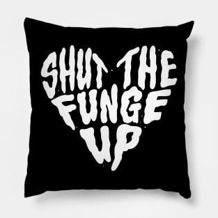 Shut The Funge Up! Pillow