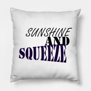 SUNSHINE AND SQUEEZE :good t-shirt , nice t-shirt, happy t-shirt Pillow