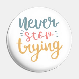 Never stop trying Pin