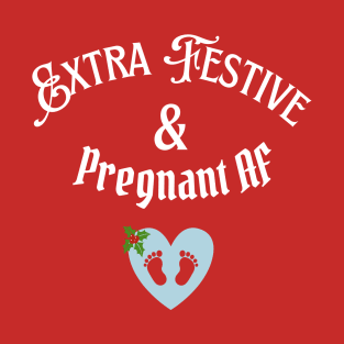 Extra Festive & Pregnant AF (BLUE HEART, WHITE TEXT) Women's T-Shirt