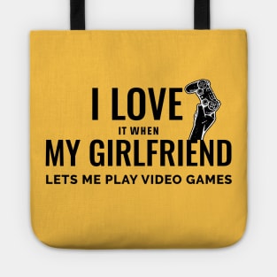 I LOVE IT WHEN MY GIRLFRIEND LETS ME PLAY VIDEO GAMES Tote