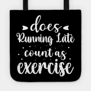 Does Running Late Count as Exercise Funny Workout Gym Gift Tote