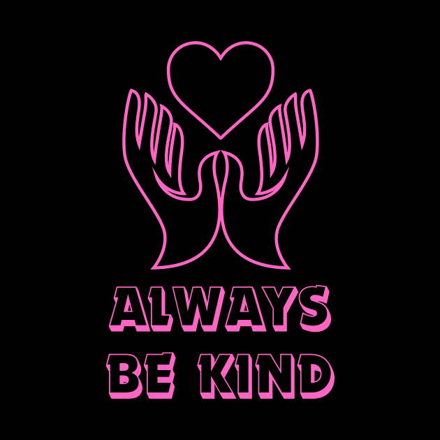 Always Be Kind by KreativPix