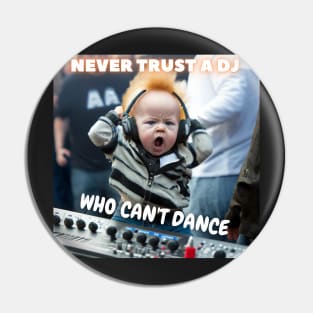 Never Trust A DJ, Who Can't Dance Pin