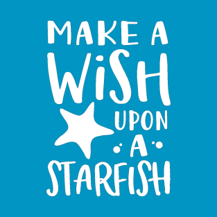 Make A Wish Upon A Starfish T-Shirt