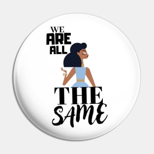 We are all the same. Pin