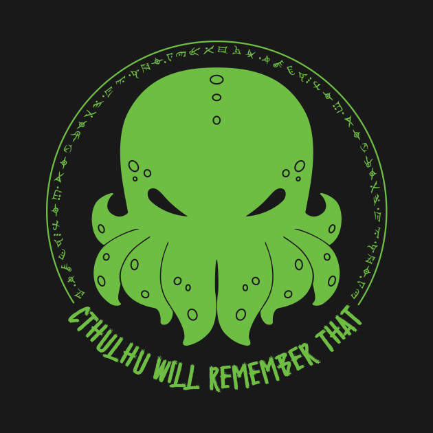 Cthulhu Will Remember That 